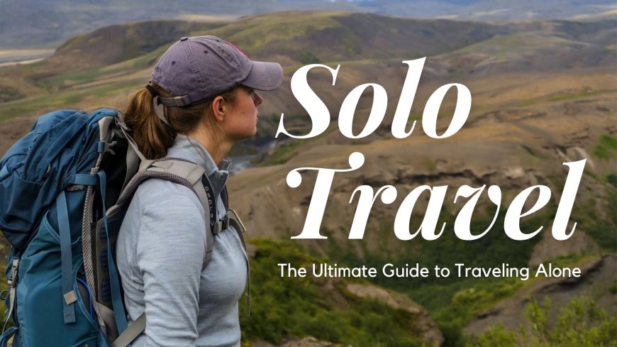Solo Travel on a Budget: Smart Tips for Exploring the World Alone
